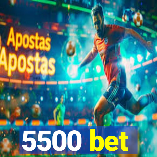 5500 bet